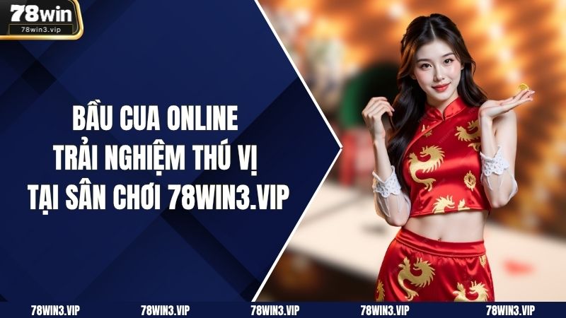 Bầu Cua Online – Trải Nghiệm Thú Vị Tại Sân Chơi 78win3.vip