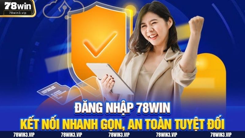 Một số điều kiện cơ bản cần nắm vững khi đăng nhập 78WIN