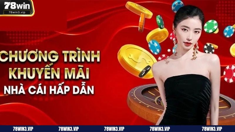 Một số sự kiện ưu đãi vô cùng hấp dẫn tại nhà cái 78WIN