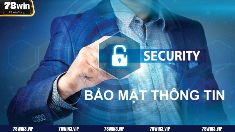 Một số thông tin cơ bản cần biết về chính sách bảo mật tại 78WIN
