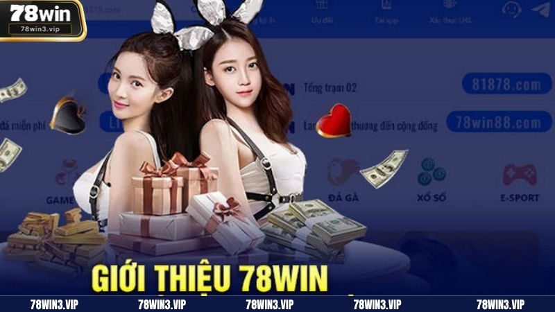 Tổng hợp một số thông tin cần nắm được khi giới thiệu về 78WIN